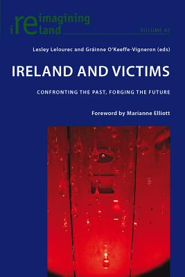 Ireland and Victims; Confronting the Past, Forging the Future