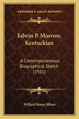 Edwin P. Morrow, Kentuckian: A Contemporaneous Biographical Sketch (1921)