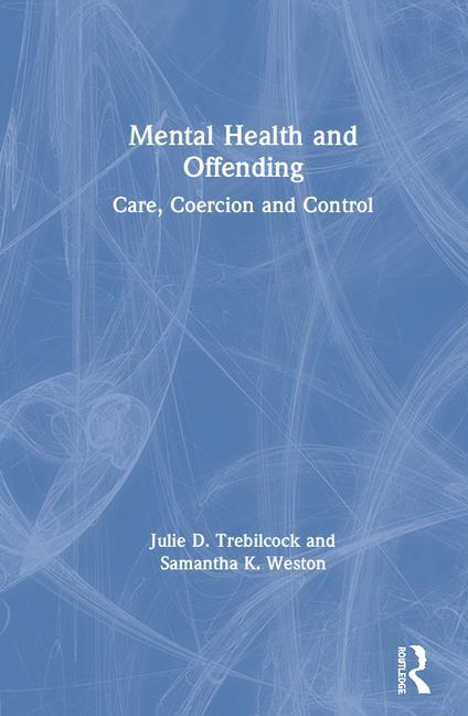 Mental Health and Offending: Care, Coercion and Control