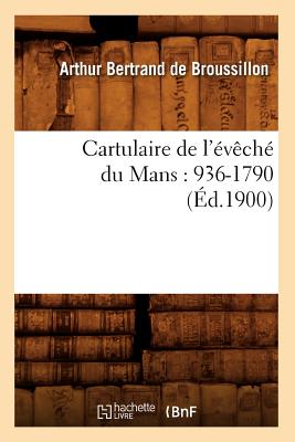 Cartulaire de l'Évêché Du Mans: 936-1790 (Éd.1900)