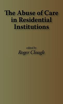 The Abuse of Care in Residential Institutions