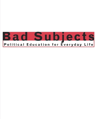 Bad Subjects: Political Education for Everyday Life