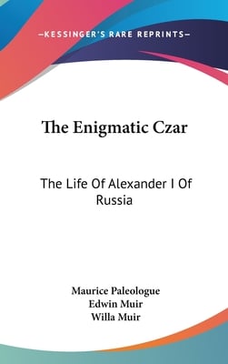 The Enigmatic Czar: The Life Of Alexander I Of Russia