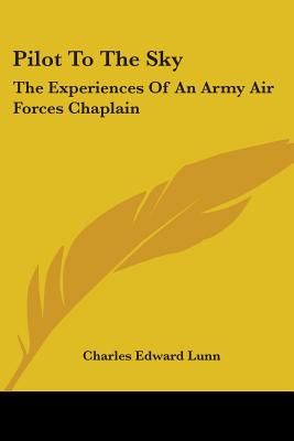 Pilot To The Sky: The Experiences Of An Army Air Forces Chaplain