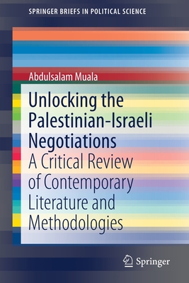 Unlocking the Palestinian-Israeli Negotiations: A Critical Review of Contemporary Literature and Methodologies