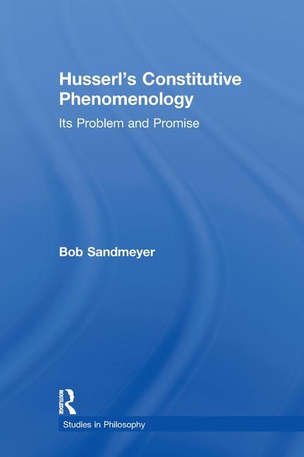 Husserl's Constitutive Phenomenology: Its Problem and Promise