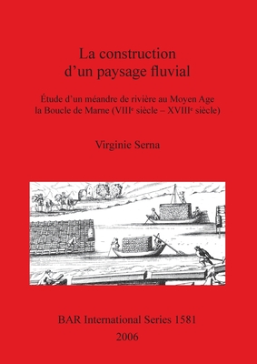 La construction d'un paysage fluvial: Étude d'un méandre de rivière au Moyen Age la Boucle de Marne (VIIIᵉ siècle - XVIIIᵉ siècle)
