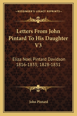 Letters From John Pintard To His Daughter V3: Eliza Noel Pintard Davidson 1816-1833; 1828-1831