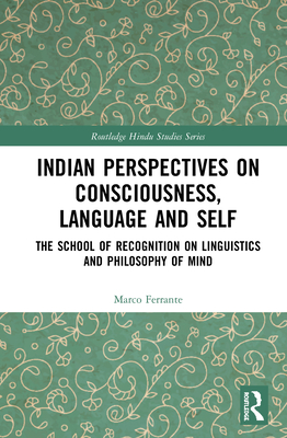 Indian Perspectives on Consciousness, Language and Self: The School of Recognition on Linguistics and Philosophy of Mind