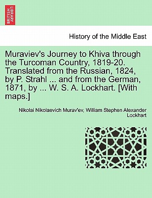 Muraviev's Journey to Khiva Through the Turcoman Country, 1819-20. Translated from the Russian, 1824, by P. Strahl ... and from the German, 1871, by .