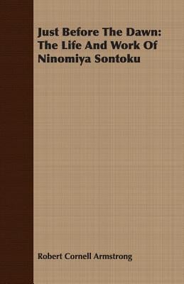 Just Before the Dawn: The Life and Work of Ninomiya Sontoku