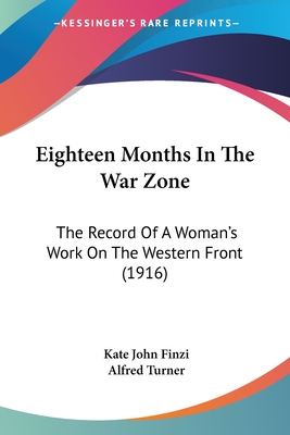 Eighteen Months In The War Zone: The Record Of A Woman's Work On The Western Front (1916)