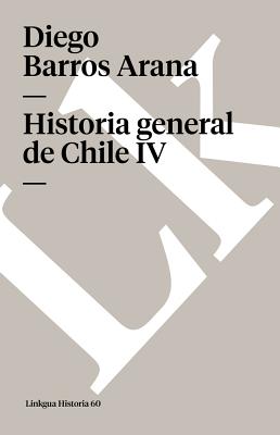 Historia general de Chile: Tomo IV
