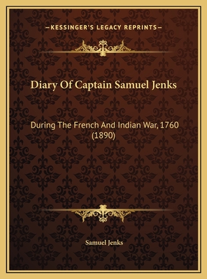 Diary Of Captain Samuel Jenks: During The French And Indian War, 1760 (1890)