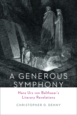 A Generous Symphony: Hans Urs von Balthasars Literary Revelations