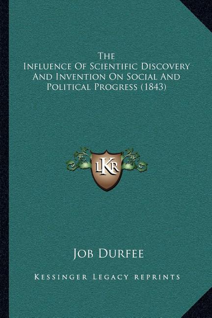 The Influence Of Scientific Discovery And Invention On Social And Political Progress (1843)