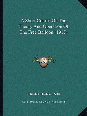 A Short Course On The Theory And Operation Of The Free Balloon (1917)