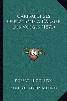 Garibaldi Ses Operations A L'Armee Des Vosges (1871)