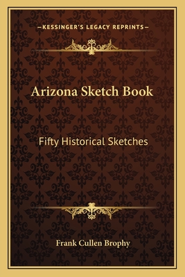 Arizona Sketch Book: Fifty Historical Sketches
