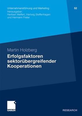 Erfolgsfaktoren Sektorübergreifender Kooperationen: Ein Beitrag Zur Kooperationsforschung Unter Besonderer Berücksichtigung Von Stiftungen