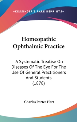 Homeopathic Ophthalmic Practice: A Systematic Treatise On Diseases Of The Eye For The Use Of General Practitioners And Students (1878)