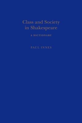 Class and Society in Shakespeare: A Dictionary