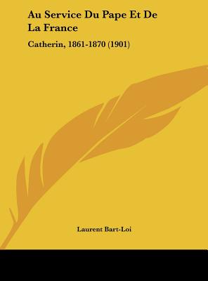 Au Service Du Pape Et De La France: Catherin, 1861-1870 (1901)
