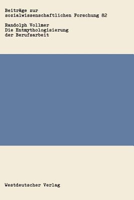 Die Entmythologisierung Der Berufsarbeit: Über Den Sozialen Wandel Von Arbeit, Familie Und Freizeit