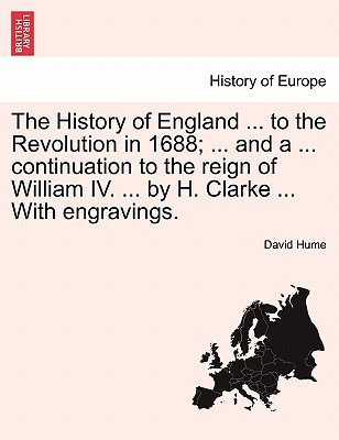 The History of England ... to the Revolution in 1688; ... and a ... continuation to the reign of William IV. ... by H. Clarke ... With engravings.