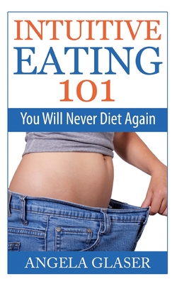 Intuitive Eating 101: You Will Never Diet Again