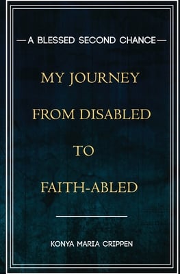 A Blessed Second Chance: My Journey from Disabled to Faith-abled