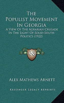 The Populist Movement In Georgia: A View Of The Agrarian Crusade In The Light Of Solid-South Politics (1922)