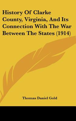 History Of Clarke County, Virginia, And Its Connection With The War Between The States (1914)