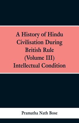 A History of Hindu Civilisation During British Rule: (Volume III), INTELLECTUAL CONDITION.