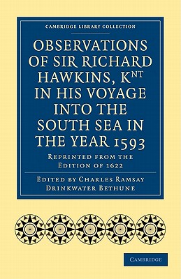 Observations of Sir Richard Hawkins, Knt in His Voyage Into the South Sea in the Year 1593: Reprinted from the Edition of 1622