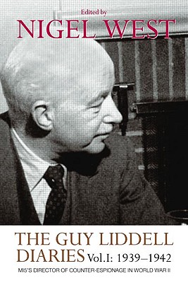 The Guy Liddell Diaries, Volume I: 1939-1942: Mi5's Director of Counter-Espionage in World War II