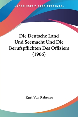 Die Deutsche Land Und Seemacht Und Die Berufspflichten Des Offiziers (1906)