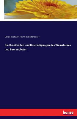 Die Krankheiten und Beschädigungen des Weinstockes und Beerenobstes