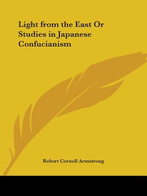Light from the East Or Studies in Japanese Confucianism