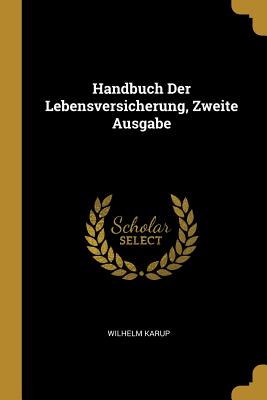 Handbuch Der Lebensversicherung, Zweite Ausgabe