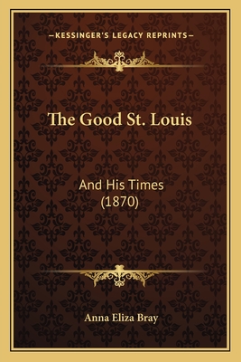 The Good St. Louis: And His Times (1870)