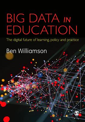 Big Data in Education: The Digital Future of Learning, Policy and Practice
