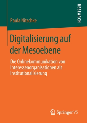 Digitalisierung Auf Der Mesoebene: Die Onlinekommunikation Von Interessenorganisationen ALS Institutionalisierung