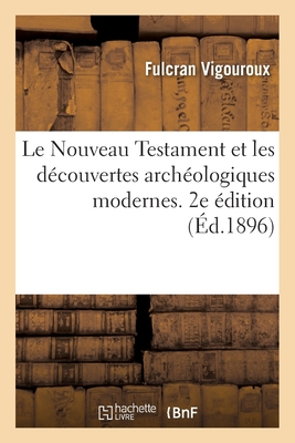 Le Nouveau Testament Et Les Découvertes Archéologiques Modernes. 2e Édition