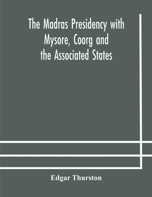 The Madras Presidency With Mysore, Coorg And The Associated States