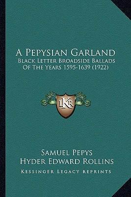 A Pepysian Garland: Black Letter Broadside Ballads Of The Years 1595-1639 (1922)