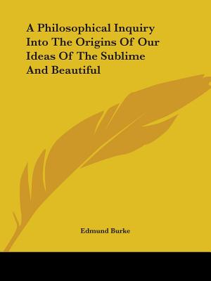A Philosophical Inquiry Into The Origins Of Our Ideas Of The Sublime And Beautiful