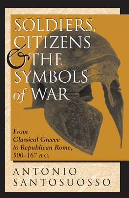 Soldiers, Citizens, and the Symbols of War: From Classical Greece to Republican Rome, 500-167 B.C.