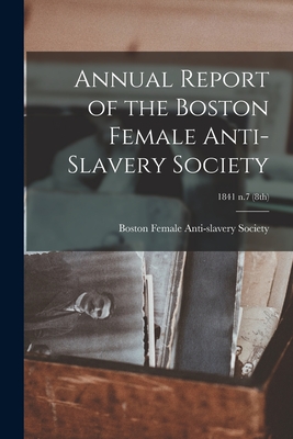 Annual Report of the Boston Female Anti-Slavery Society; 1841 n.7 (8th)