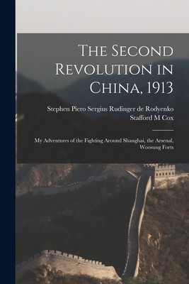 The Second Revolution in China, 1913: My Adventures of the Fighting Around Shanghai, the Arsenal, Woosung Forts